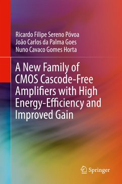 A New Family of CMOS Cascode-Free Amplifiers with High Energy-Efficiency and Improved Gain (eBook, PDF) - Póvoa, Ricardo Filipe Sereno; Goes, João Carlos da Palma; Horta, Nuno Cavaco Gomes