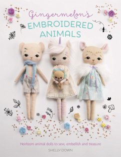 Gingermelon's Embroidered Animals: Heirloom Animal Dolls to Sew, Embellish and Treasure - Down, Michelle (Author); Down, Shelly