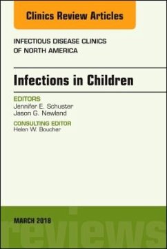 Infections in Children, An Issue of Infectious Disease Clinics of North America - Newland, Jason G.;Schuster, Jennifer