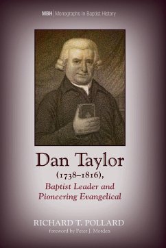 Dan Taylor (1738-1816), Baptist Leader and Pioneering Evangelical - Pollard, Richard T.