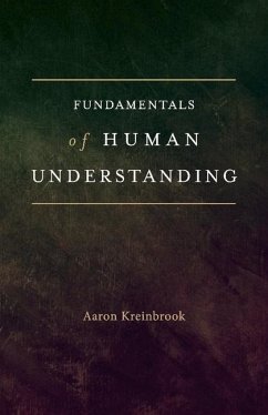 Fundamentals of Human Understanding: Volume 1 - Kreinbrook, Aaron