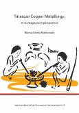 Tarascan Copper Metallurgy: A Multiapproach Perspective Tarascan Copper Metallurgy: A Multiapproach Perspective
