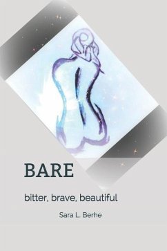 Bare: Bitter, Brave, Beautiful - Berhe, Sara