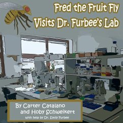 Fred the Fruit Fly Visits Dr. Furbee's Lab - Catalano, Carter; Schweikert, Hoby