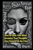 How to Clear Your Mind: Declutter Your Thoughts: Stay Focused on the Prize