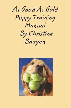 As Good As Gold Puppy Training Manual - Baayen, Christine