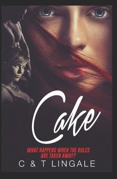 Cake - What Happens When the Rules Are Taken Away?: A Romantic Comedy about a Couple Who Become Swingers - Lingale, T.; Lingale, C.