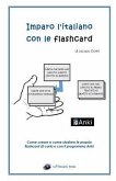 Imparo l'Italiano Con Le Flashcard: Come Creare E Come Studiare Le Proprie Flashcard Di Carta O Con Il Programma Anki