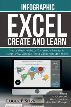 Excel Create and Learn - Infographic: Create Step-By-Step a Dynamic Infographic Dashboard. More Than 200 Images And, 4 Exercises - F. Silva, Roger