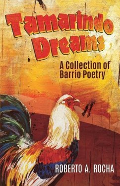 Tamarindo Dreams: A Collection of Barrio Poetry - Rocha, Roberto A.