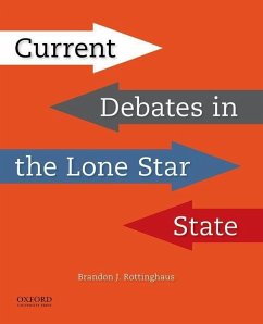 Current Debates in the Lone Star State - Rottinghaus, Brandon J. (Associate Professor of Political Science and the Senator Don Henderson Scholar, University of Houston)