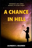 A Chance in Hell: Mankind's Last Stand Against Its Oldest Enemy.