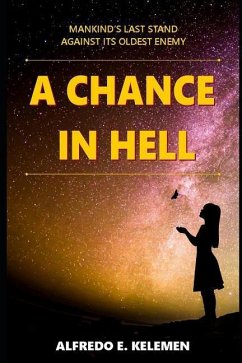 A Chance in Hell: Mankind's Last Stand Against Its Oldest Enemy. - Kelemen, Alfredo