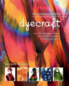 Contemporary Dyecraft: Over 50 Tie-Dye Projects for Scarves, Dresses, T-Shirts and More - Brummer, Melanie
