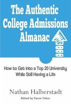 The Authentic College Admissions Almanac: How to Get into a Top 20 University While Still Having a Life - Halberstadt, Nathan