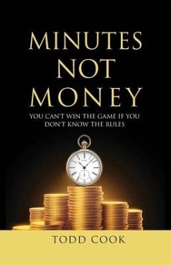 Minutes Not Money: You Can't Win the Game if You Don't Know the Rules - Cook, Todd