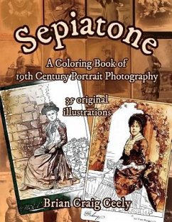 Sepiatone: A Coloring Book of 19th Century Portrait Photography - Ceely, Brian Craig