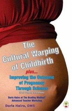 The Cultural Warping of Childbirth: Improving the Outcome of Pregnancy Through Science - Haire, Doris