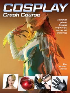 Cosplay Crash Course: A Complete Guide to Designing Cosplay Wigs, Makeup and Accessories - Mistiqarts Petrovic, Mina