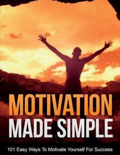 Motivation Made Simple: Stop Procrastinating And Start Doing! Discover 101 Easy Ways To Motivate Yourself For Success! - Shahrukh, Mohammed