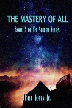 The Mastery of All: Book 3 of The Stream Series - Jones, Bill