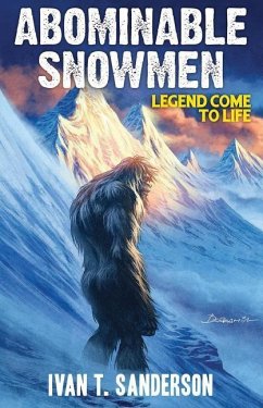 Abominable Snowmen: Legend Come to Life - Sanderson, Ivan T.