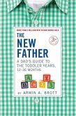 The New Father: A Dad's Guide to the Toddler Years, 12-36 Months