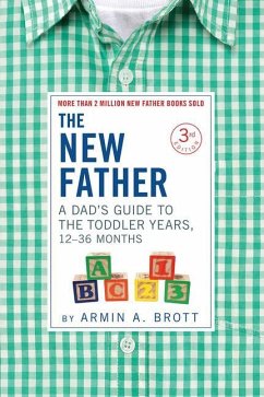 The New Father: A Dad's Guide to the Toddler Years, 12-36 Months - Brott, Armin A.