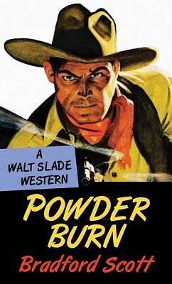 Powder Burn: A Walt Slade Western - Scott, Bradford