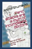 Panic Attacks Are a Myth from Incompetent Doctors: Get Rid of Them Quickly, for Free and for Life