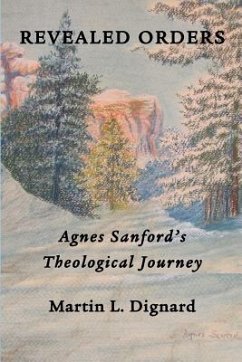 Revealed Orders: Agnes Sanford's Theological Journey - Dignard, Martin L.