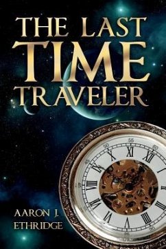The Last Time Traveler - Ethridge, Aaron J.