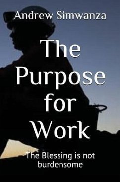 The Purpose for Work: The Blessing Is Not Burdensome - Simwanza, Andrew