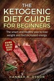 Ketogenic Diet: The Ketogenic Diet Guide for Beginners: The Smart and Healthy Way to Lose Weight and Feel Increased Energy, with Delic