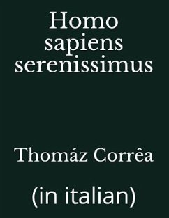 Homo sapiens serenissimus: (in italian) - Corrêa, Thomáz