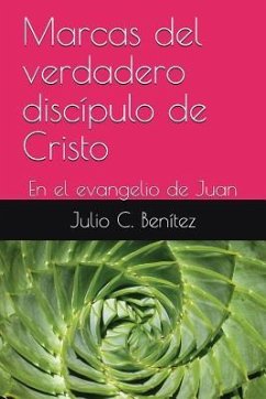 Marcas del verdadero discípulo de Cristo: En el evangelio de Juan - Ryle, Juan Carlos; Benítez, Julio C.