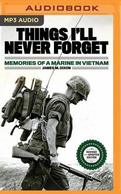 Things I'll Never Forget: Memories of a Marine in Viet Nam - Dixon, James M.