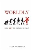 Worldly: How NOT To Escape A Cult