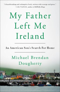 My Father Left Me Ireland: An American Son's Search for Home - Dougherty, Michael Brendan