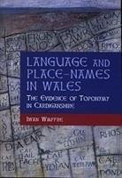 Language and Place-Names in Wales: The Evidence of Toponymy in Cardiganshire - Wmffre, Iwan