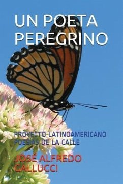 Un Poeta Peregrino: Proyecto Latinoamericano Poesías de la Calle - Gallucci, José Alfredo