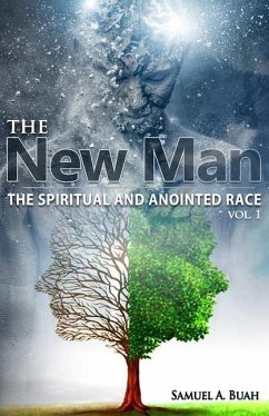 The New Man: The spiritual and anointed race - Buah, Samuel A.