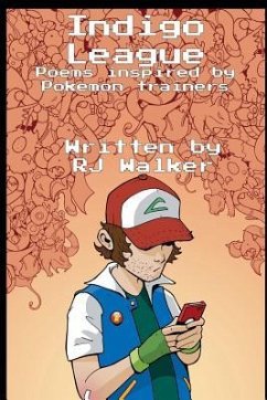 Indigo League: Poems Inspired By Pokemon Trainers - Walker, Rj