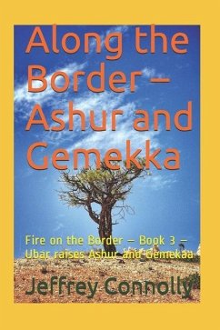 Along the Border - Ashur and Gemekka: Fire on the Border - Book 3 - Ubar raises Ashur and Gemekaa - Connolly, Jeffrey