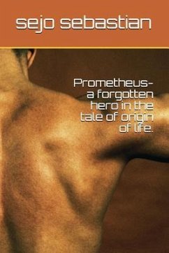 Prometheus- A Forgotten Hero in the Tale of Origin of Life. - Sebastian, Sejo