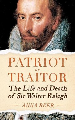 Patriot or Traitor: The Life and Death of Sir Walter Ralegh - Beer, Anna
