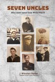 Seven Uncles: Who Came Home from World War II Volume 1