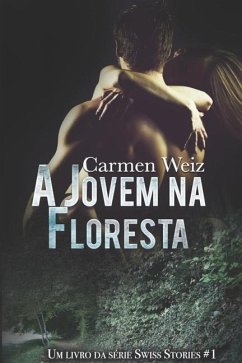 A Jovem na Floresta (Swiss Stories # 1) - Weiz, Carmen