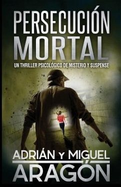 Persecución Mortal: Un thriller psicológico de misterio y suspense - Aragón, Miguel; Aragón, Adrián