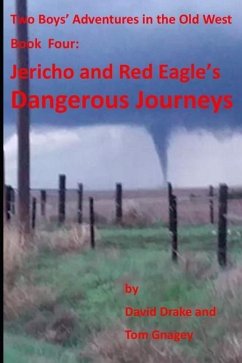 Jericho and Red Eagle's Dangerous Journeys: Two boys adventures in the old west - Gnagey, Tom; Drake, David